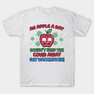 An Apple a Day Doesn't Keep The Covid Away Get Vaccinated! T-Shirt